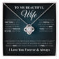 To My Beautiful Wife- I Love You Forever & Always- Necklace